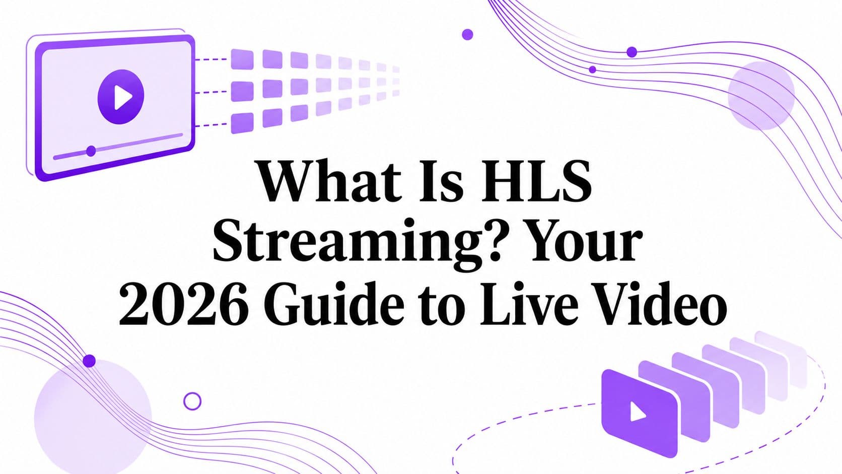What Is HLS Streaming? Your 2026 Guide to Live Video