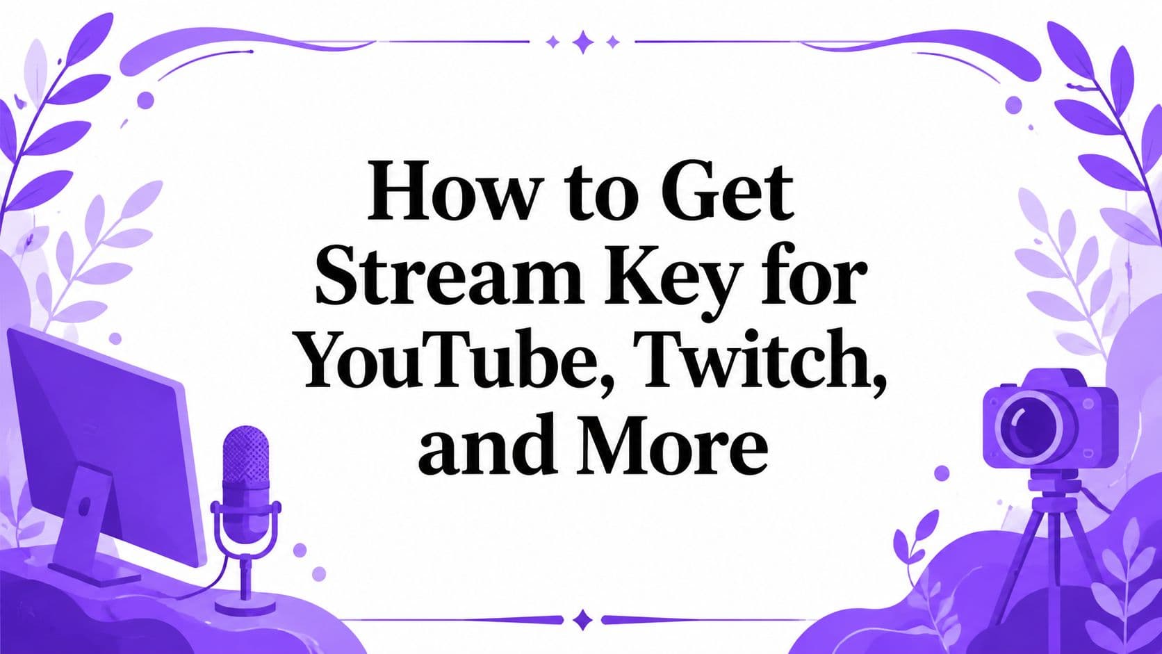 How to Get Stream Key for YouTube, Twitch, and More