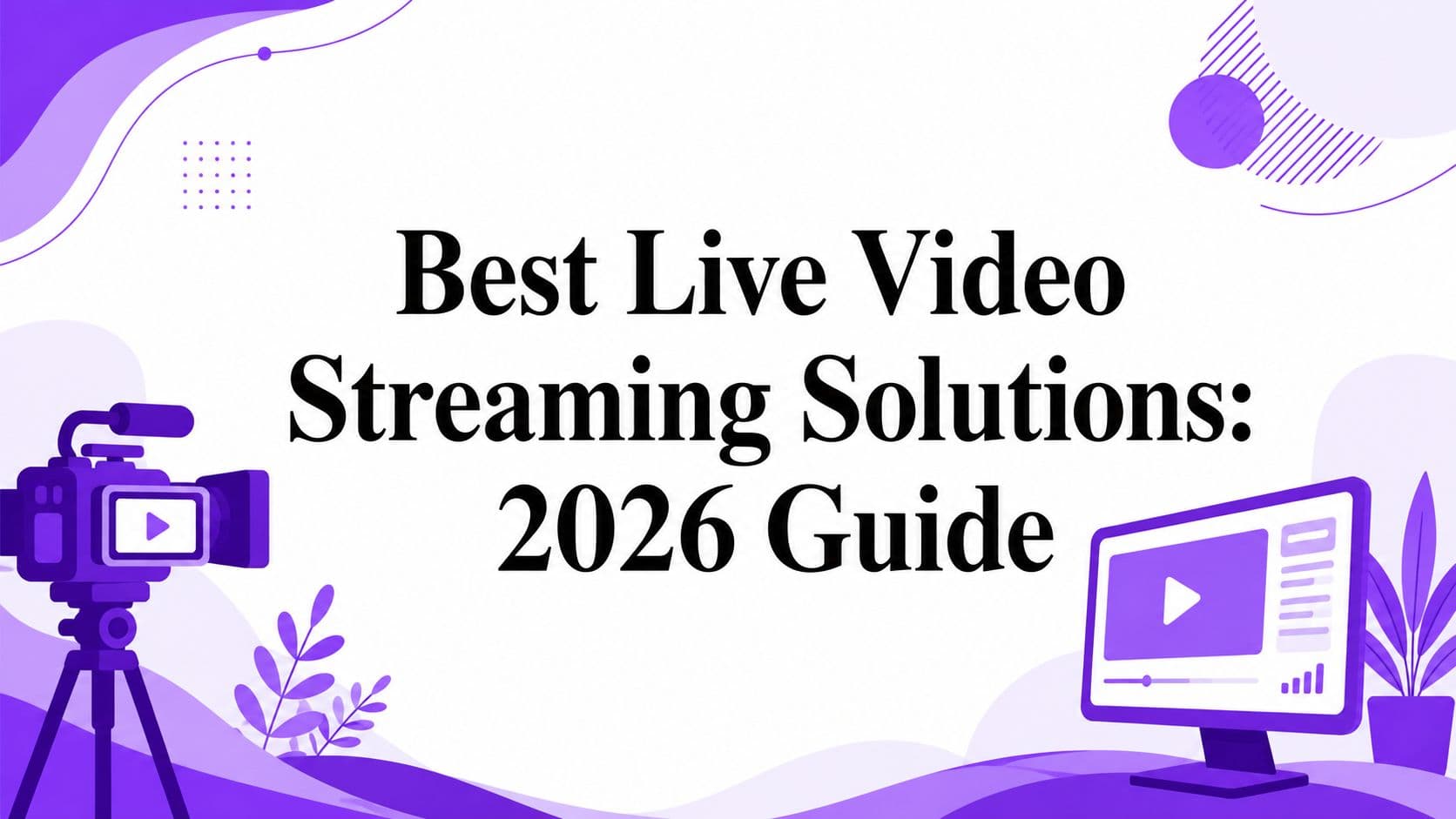 Best Live Video Streaming Solutions: 2026 Guide