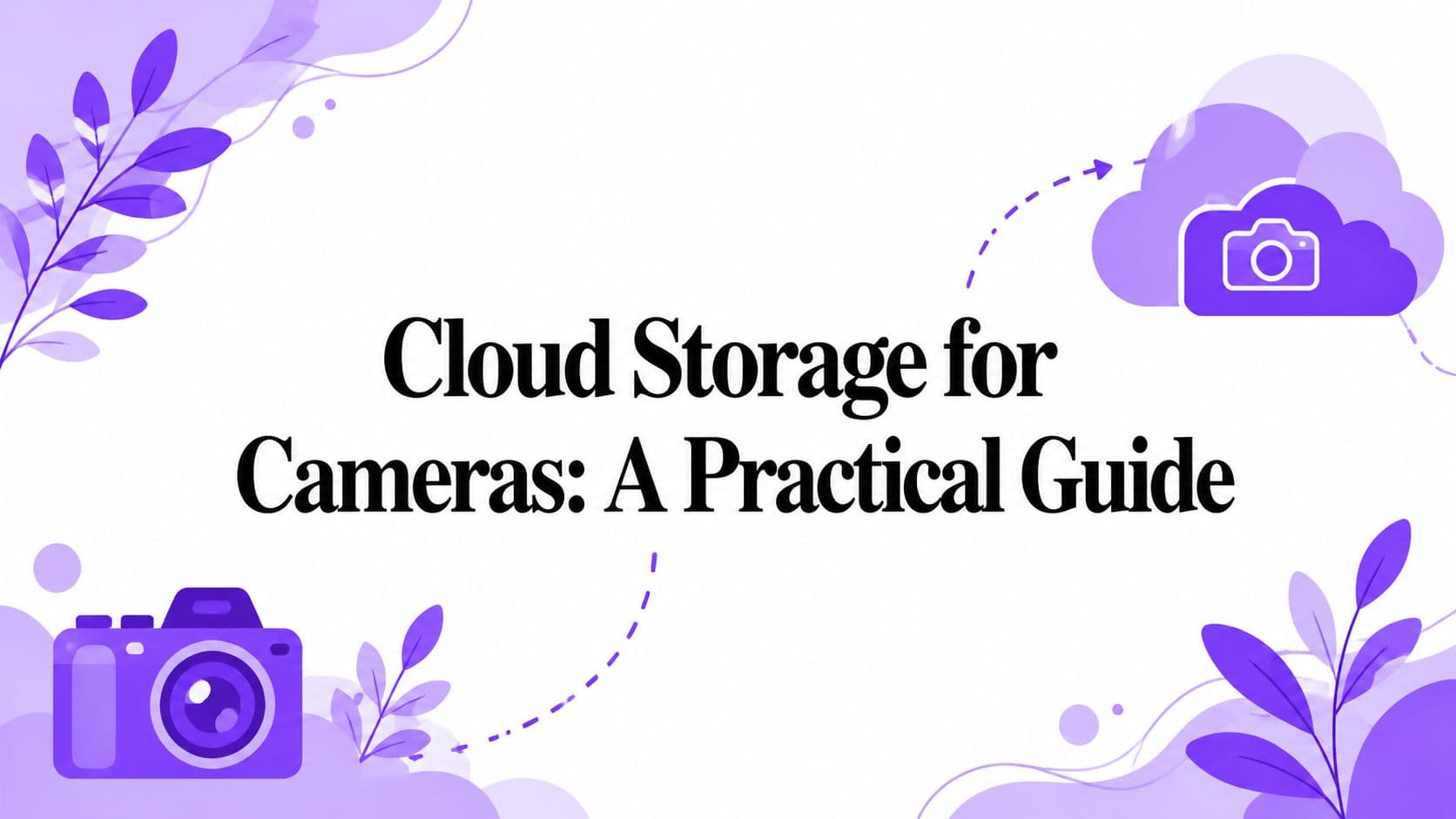 Cloud Storage for Cameras: A Practical Guide illustration