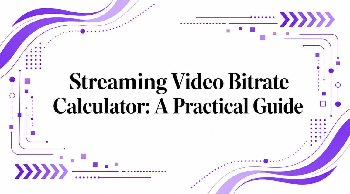 Streaming video bitrate calculator and bandwidth planning guide