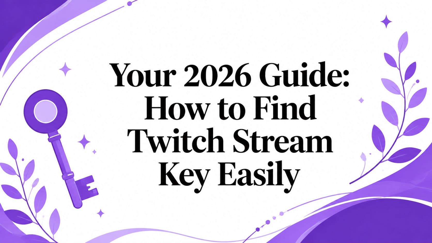 Your 2026 Guide: How to Find Twitch Stream Key Easily