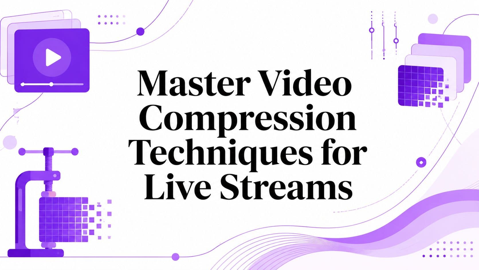Master Video Compression Techniques for Live Streams