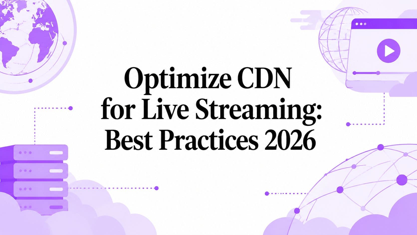 Optimize CDN for Live Streaming: Best Practices 2026