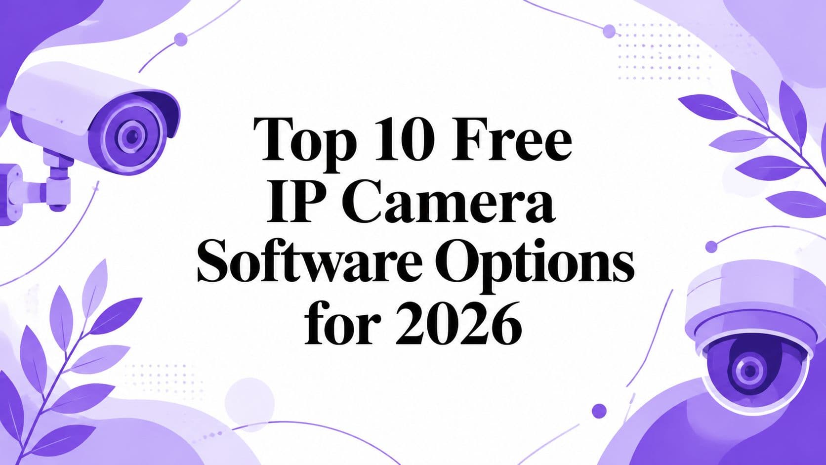 Top 10 Free IP Camera Software Options for 2026