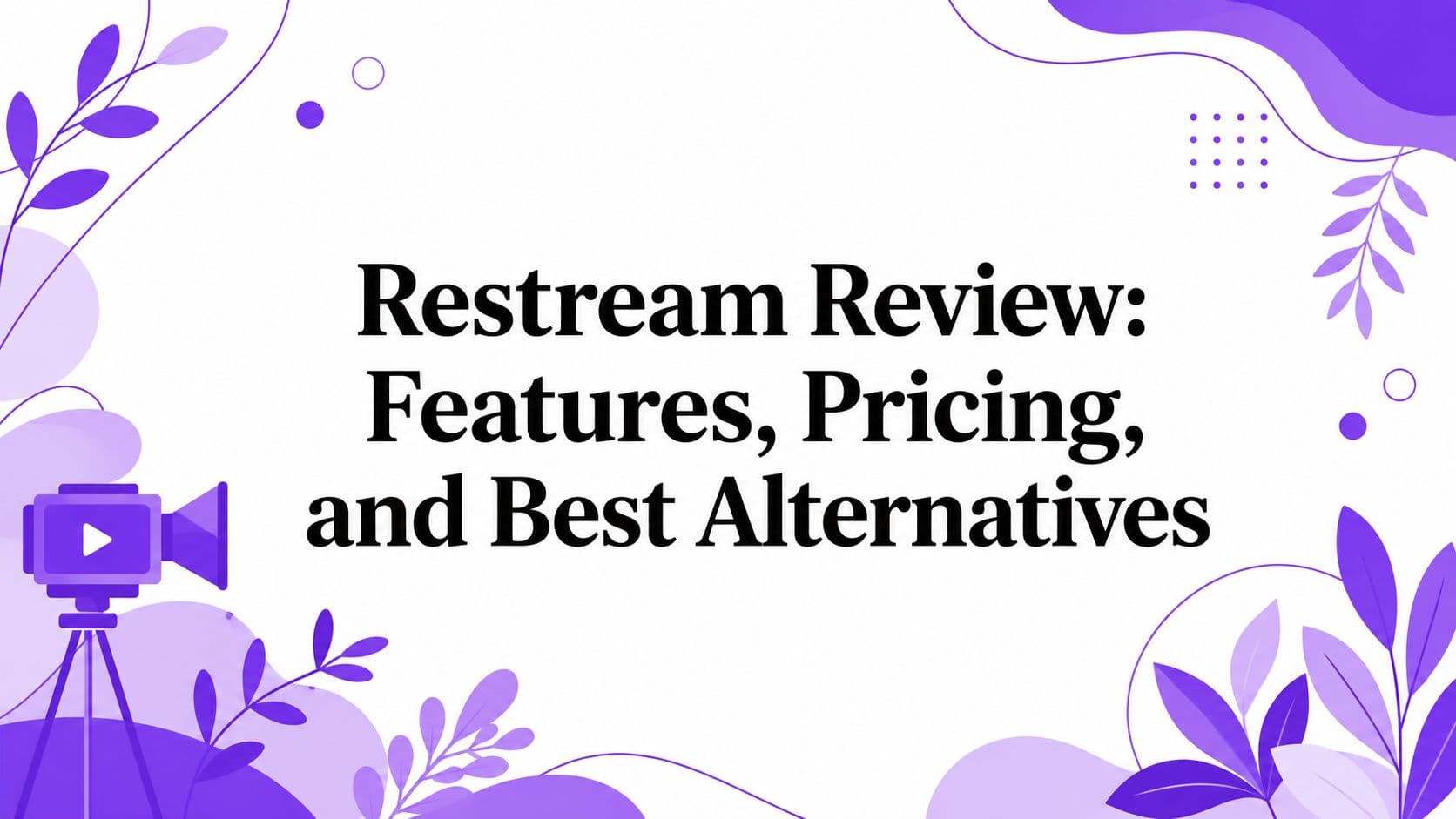Restream Review: Features, Pricing, and Best Alternatives